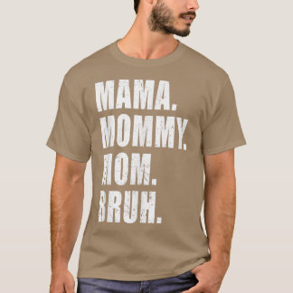 Camiseta Mamá Mamá Mamá Mamá Bruh Mamá Mi Mamá Para Las Muj