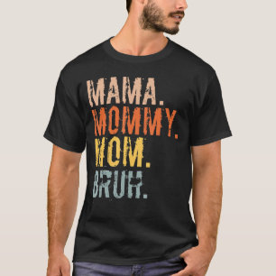 Camiseta Mamá Mamá Mamá Mamá Bruh Mamá Y Mi Mamá Para Mujer