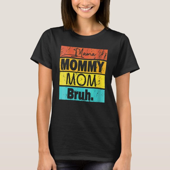 Camiseta Mamá Mamá Mamá Mamá Bruh Mamá Y Mi Vida De Mamá (Anverso)