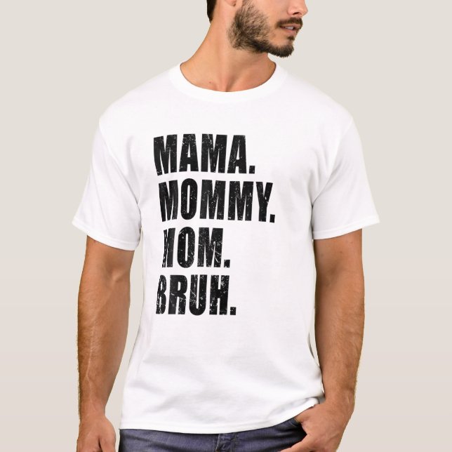 Camiseta Mamá Mamá Mamá Mamá Bruh Mami Y Yo Un Niño Gracios (Anverso)