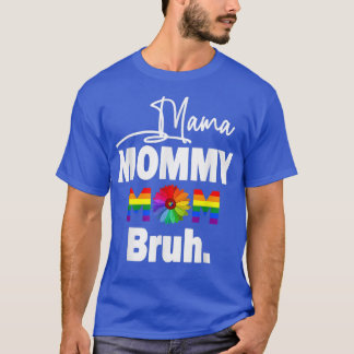 Camiseta Mamá Mamá Mamá Mamá Bruh Orgullo Mes LGBT Mamá Y Y