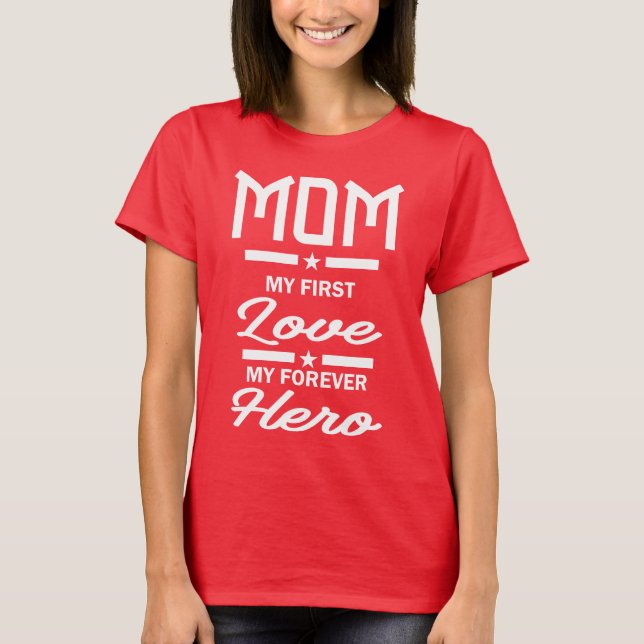 Camiseta Mamá, mi primer amor, mi eterno héroe (Anverso)