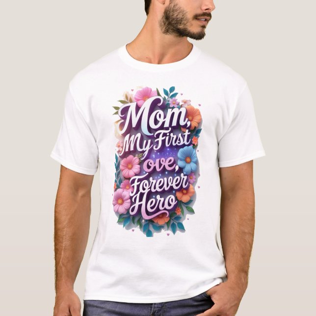 Camiseta Mamá, mi primer amor, mi eterno héroe (Anverso)