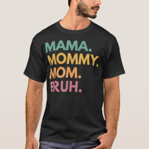 Camiseta Mama Mommy Mom Bruh 