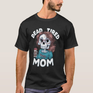 Camiseta Mamá muerta cansada y divertida dice el día de la 