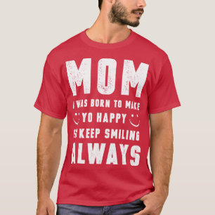 Camiseta Mamá, Nací Para Hacerte Feliz