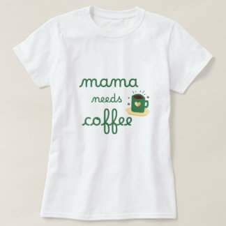Camiseta mama necesita café