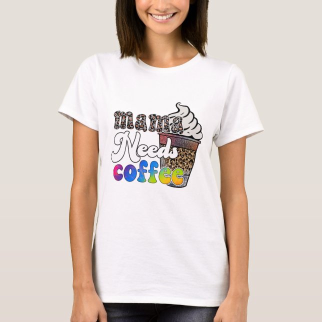 Camiseta Mamá Necesita Café - Día de la Madre (Anverso)