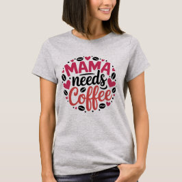 Camiseta Mamá Necesita Café - Día de la Madre