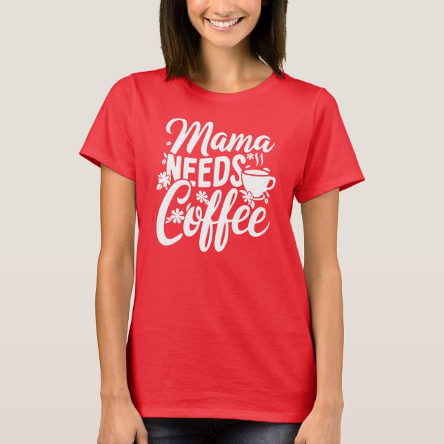 Camiseta Mamá necesita café, el día de la madre (Anverso)