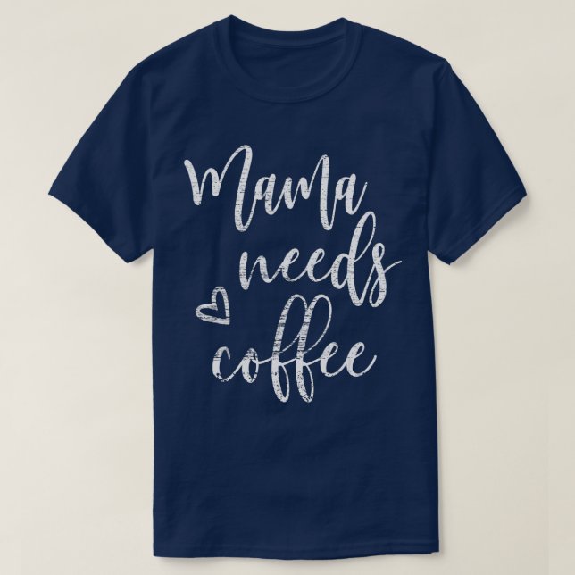 Camiseta Mamá necesita café, mujeres divertidas, el día de  (Diseño del anverso)
