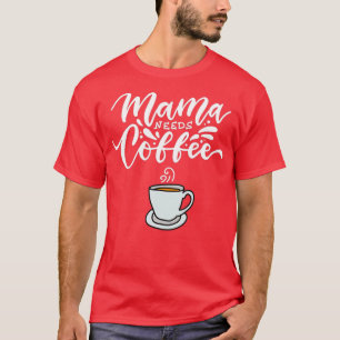 Camiseta Mamá necesita café para divertidos amantes del caf