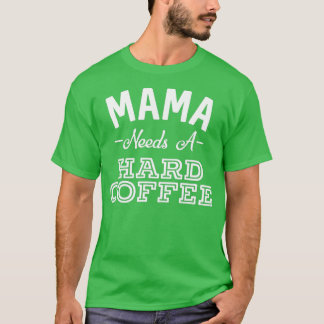 Camiseta Mamá necesita un café duro y gracioso día de la ma