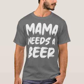 Camiseta Mamá Necesita Una Cerveza