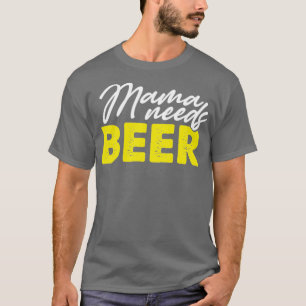 Camiseta Mama need beer