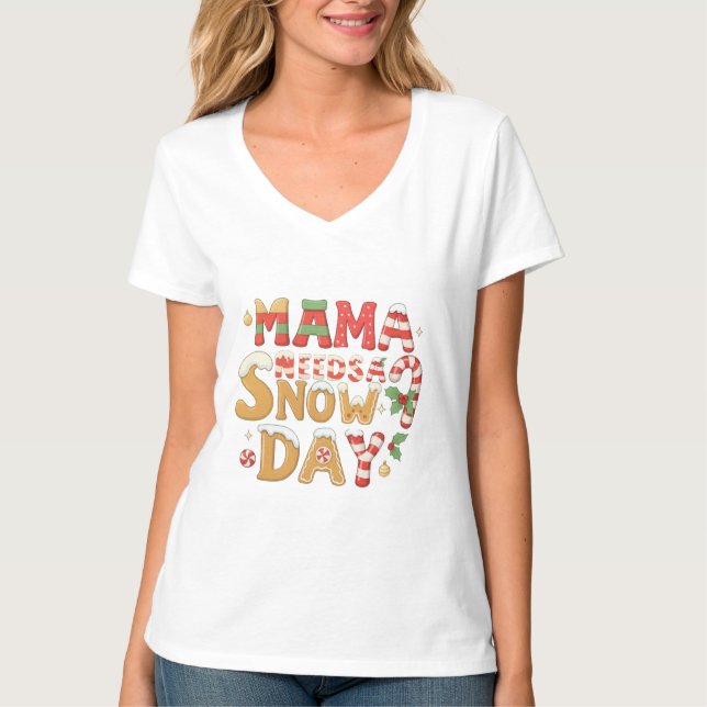 Camiseta Mama Needs a Snow Day Christmas Typography (Anverso)