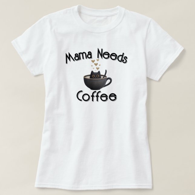 Camiseta Mama Needs Coffee (Diseño del anverso)