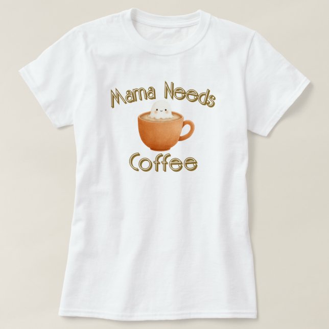 Camiseta Mama Needs Coffee (Diseño del anverso)