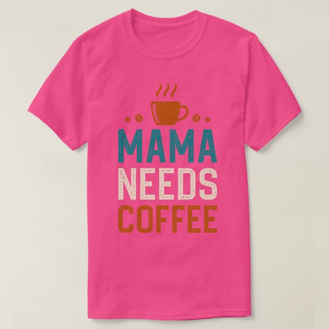 Camiseta Mama Needs Coffee 1 (Diseño del anverso)