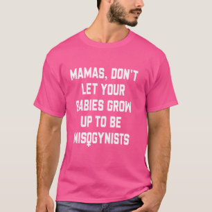 Camiseta Mamá, no dejes que tus bebés crezcan para ser misó