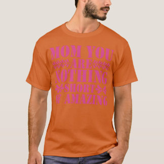Camiseta Mamá, No Eres Nada Menos Que Increíble Para La Mad