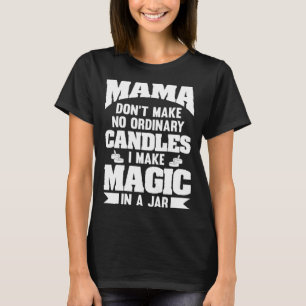 Camiseta Mamá no hace velas ordinarias en las que hago magi