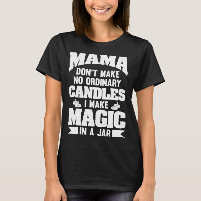 Camiseta Mamá no hace velas ordinarias en las que hago magi (Anverso)