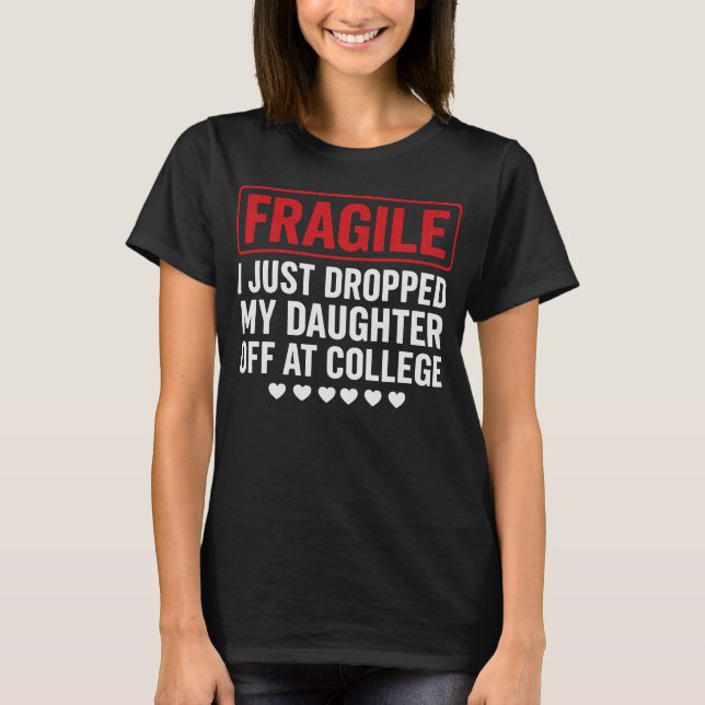Camiseta Mamá/papá frágil deja a su hija en la universidad (Anverso)