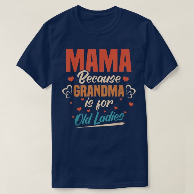 Camiseta Mamá Porque La Abuela Es Para Las Viejas Damas Mam (Diseño del anverso)