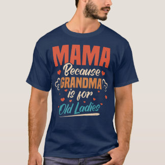 Camiseta Mamá Porque La Abuela Es Para Las Viejas Damas Mam
