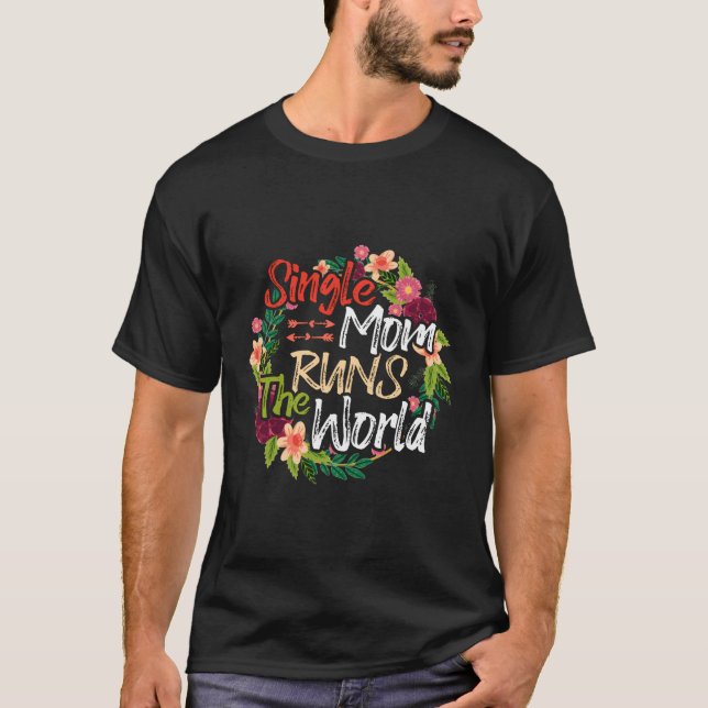 Camiseta Mamá Soltera Dirige El Mundo De Las Flores Madre F (Anverso)