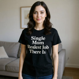Camiseta Mamá soltera. El trabajo más real que hay