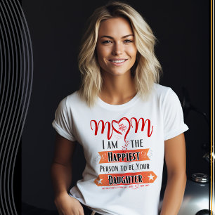 Camiseta Mamá, soy la persona más feliz de ser tu hija