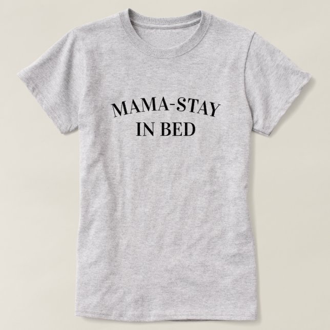 Camiseta Mama-Stay In Bed Women's T-Shirt (Diseño del anverso)