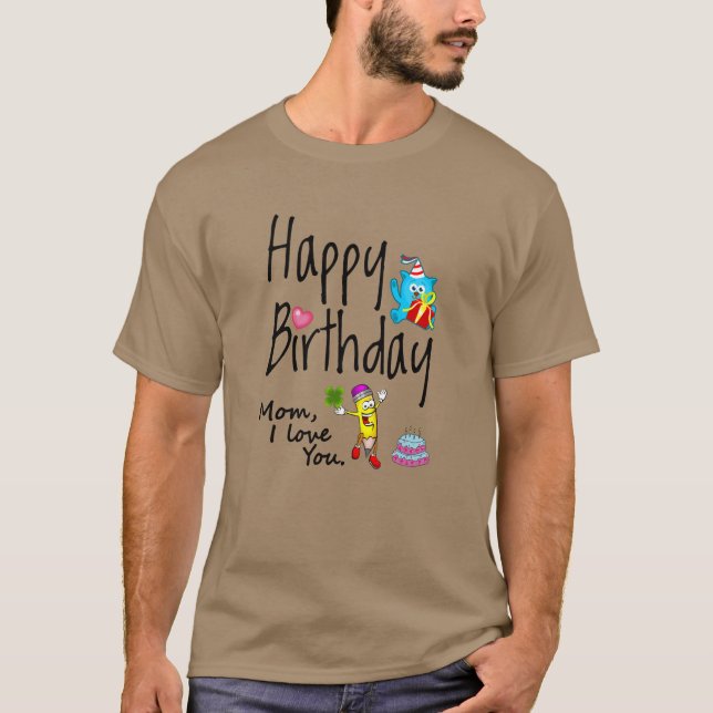 Camiseta Mamá, te amo. Feliz cumpleaños. (Anverso)
