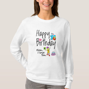 Camiseta Mamá, te amo. Feliz cumpleaños.