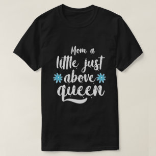 Camiseta Mamá un poco por encima de reina1
