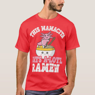 Camiseta Mamacita Ramen Axolotl Pun Esta Mamacita Se Come A