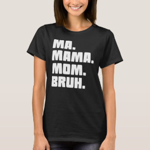 Camiseta Mamáes Mamá Bruh