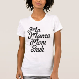 Camiseta Mamáes Mamá Bruh
