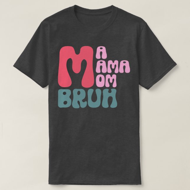 Camiseta Mamáes Mamá Mamá Bruh 1 (Diseño del anverso)
