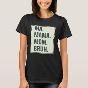 Camiseta Mamáes Mamá Mamá Bruh Mamá linda