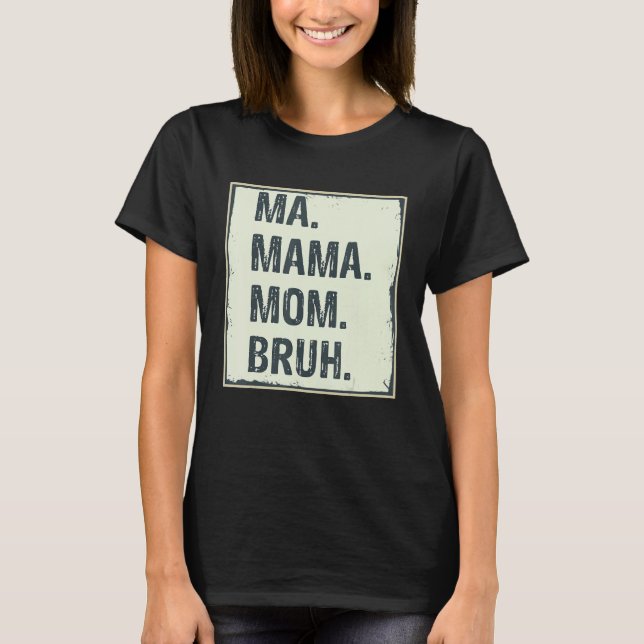 Camiseta Mamáes Mamá Mamá Bruh Mamá linda (Anverso)