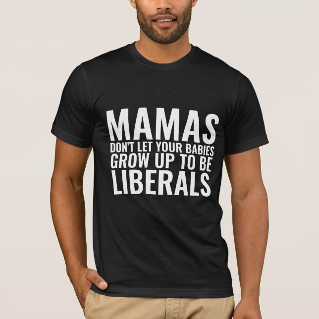 CAMISETA MAMÁS NO DEJEN QUE SUS BEBÉS CREZCAN LIBERALES (Anverso)