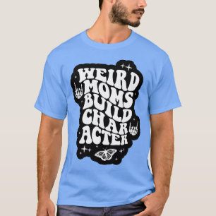 Camiseta Mamás raras construyen carácter sobreestimulado ma