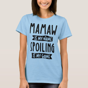 Camiseta Mamaw es mi nombre, echar a perder es mi juego - m