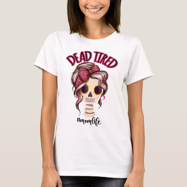 Camiseta Mami Cansada Muerta Vida Skeleton Messy Bun Bandan (Anverso)