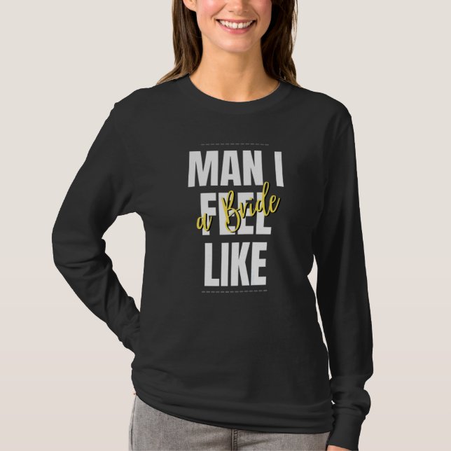 Camiseta Man I Feel Like A Bride Bridal Shower Team (Anverso)