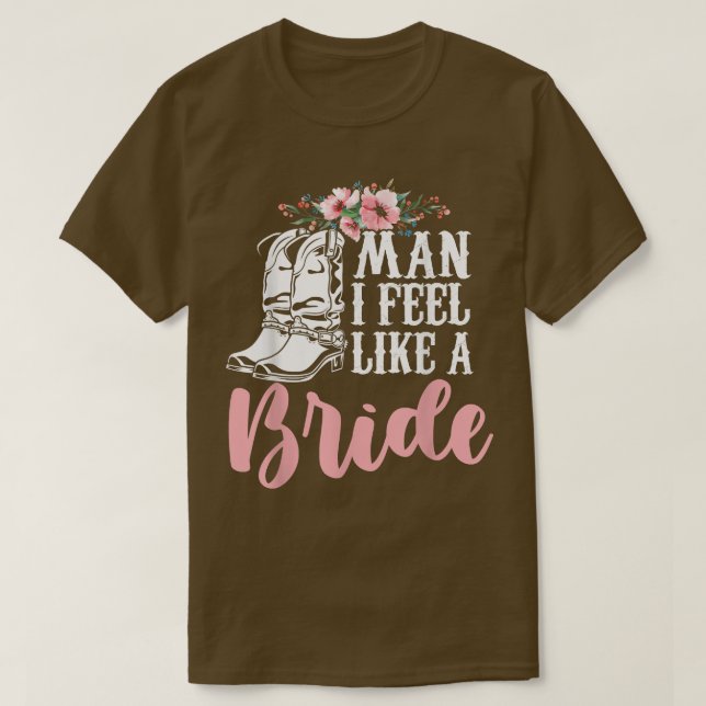 Camiseta Man I Feel Like A Bride T-Shirt (Diseño del anverso)