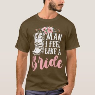 Camiseta Man I Feel Like A Bride T-Shirt